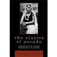 The Elusive El Dorado Essays on the Indian Experience in Guyana