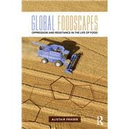 Global Foodscapes: Oppression and Resistance in the Life of Food