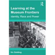 Learning at the Museum Frontiers: Identity, Race and Power