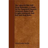 The Lakestothegulf Deep Waterway: A Study of the Proposed Channel, Terminals, Water Craft Freight Movement, and Rail and Boat Rates