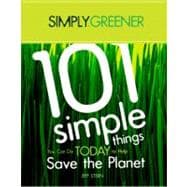 Simply Greener: 101 Simple Things You Can Do Today To Help Save The Planet