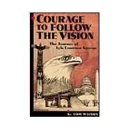 Courage to Follow the Vision: The Journey of Lyle Emerson George