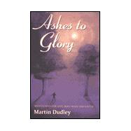 Ashes to Glory: Meditations for Lent, Holy Week and Easter
