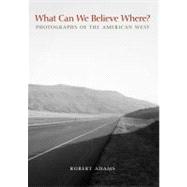 What Can We Believe Where? : Photographs of the American West