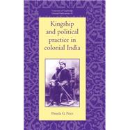 Kingship and Political Practice in Colonial India