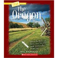 The Oregon Trail (A True Book: Westward Expansion)