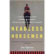 Headless Horsemen A Tale of Chemical Colts, Subprime Sales Agents, and the Last Kentucky Derby on Steroids
