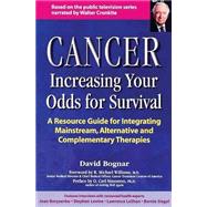 Cancer-Increasing Your Odds for Survival : A Resource Guide for Integrating Mainstream, Alternative and Complementary Therapies