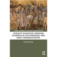 Dynasty in Motion: Wedding Journeys in Late Medieval and Early Modern Europe