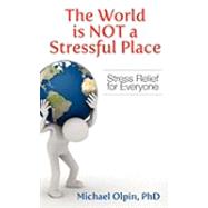 The World Is Not a Stressful Place: Stress Relief for Everyone