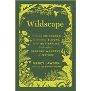 Wildscape Trilling Chipmunks, Beckoning Blooms, Salty Butterflies, and other Sensory Wonders of Nature