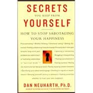 Secrets You Keep from Yourself How to Stop Sabotaging Your Happiness