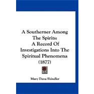 Southerner among the Spirits : A Record of Investigations into the Spiritual Phenomena (1877)