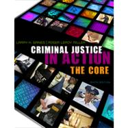 Criminal Justice in Action: The Core, 6th Edition