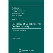 Processes of Constitutional Decisionmaking: Sixth Edition, 2017 Supplement (Supplements)