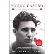 Young Castro The Making of a Revolutionary