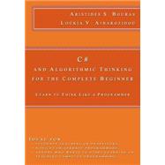 C# and Algorithmic Thinking for the Complete Beginner