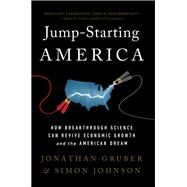 Jump-Starting America How Breakthrough Science Can Revive Economic Growth and the American Dream