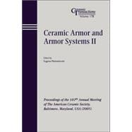 Ceramic Armor and Armor Systems II Proceedings of the 107th Annual Meeting of The American Ceramic Society, Baltimore, Maryland, USA 2005