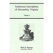 Tombstone Inscriptions of Alexandria, Virginia