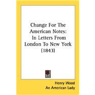 Change for the American Notes : In Letters from London to New York (1843)