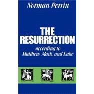 The Resurrection According to Matthew, Mark, and Luke