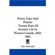 Forest, Lake and Prairie : Twenty Years of Frontier Life in Western Canada, 1842-1862