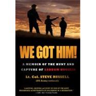 We Got Him! : A Memoir of the Hunt and Capture of Saddam Hussein