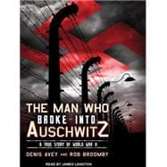 The Man Who Broke into Auschwitz