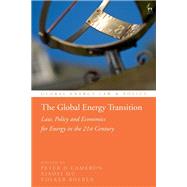 The Global Energy Transition Law, Policy and Economics for Energy in the 21st Century