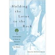 Holding the Lotus to the Rock : The Autobiography of Sokei-An, America's First Zen Master