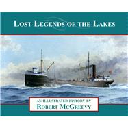 Lost Legends of the Lakes An Illustrated History