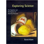 Exploring Science : The Cognition and Development of Discovery Processes