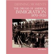 Defining Moments : The Dream of America - Immigration, 1870-1920
