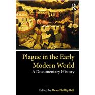 Plague in the Early Modern World: A Documentary History of Vulnerability and Resilience