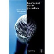 Balance and Bias in Journalism Representation, Regulation and Democracy