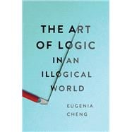 The Art of Logic in an Illogical World