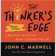 The Thinker's Edge 11 Practices for Getting Ahead in Business and Life