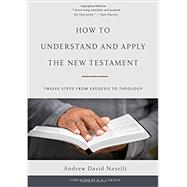 How to Understand and Apply the New Testament - Twelve Steps from Exegesis to Theology