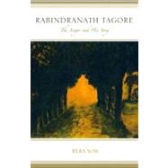 Rabindranath Tagore The Singer and His Song