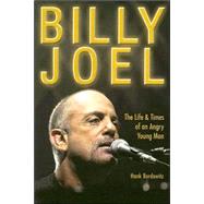 Billy Joel : The Life and Times of an Angry Young Man
