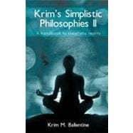 Krim's Simplistic Philosophies II: A Handbook to Simplistic Reality