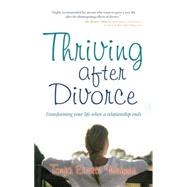 Thriving After Divorce Transforming Your Life When a Relationship Ends