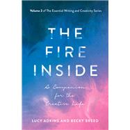 The Fire Inside A Companion for the Creative Life