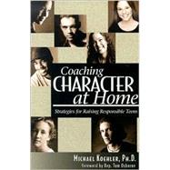 Coaching Character at Home: Strategies for Raising Responsible Teens