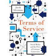 Terms of Service: Social Media and the Price of Constant Connection