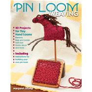 Pin Loom Weaving 40 Projects for Tiny Hand Looms