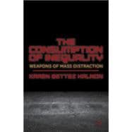 The Consumption of Inequality Weapons of Mass Distraction