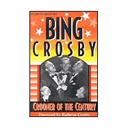 Bing Crosby : Crooner of the Century