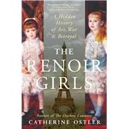 The Renoir Girls A Hidden History of Art, War & Betrayal